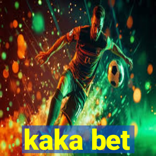 kaka bet